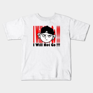 I WILL NOT GO Kids T-Shirt